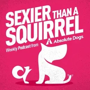 Sexier Than A Squirrel, Dog Training Podcast